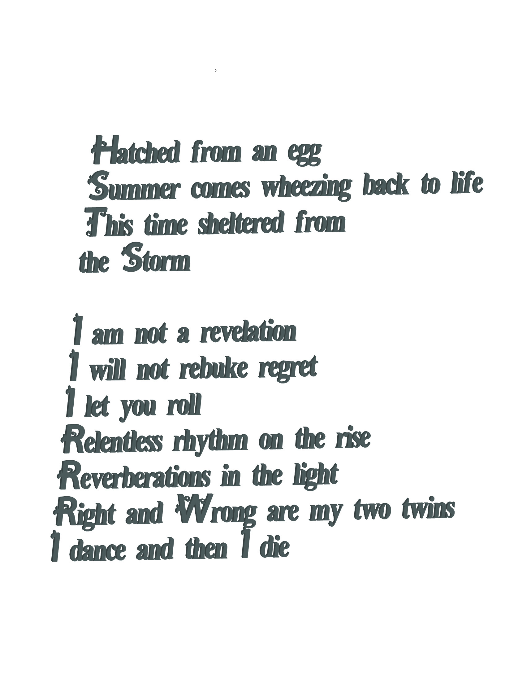 hatched from an egg, summer came wheezing back to life, this time sheltered from the storm...